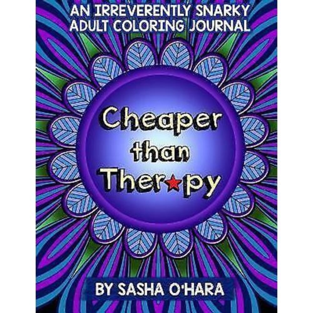 Cheaper Than Therapy : An Irreverently Snarky Adult Coloring Journal by Sasha...